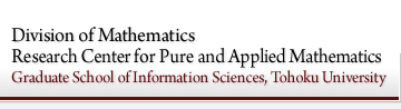 Division of Mathematics / Research Center for Pure and Applied Mathematics Graduate School of Information Sciences, Tohoku University